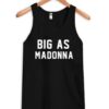 Big As Madonna Tank Top