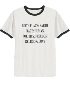 Birthplace Earth Race Human Politics Freedom Religion Love Ringer T-Shirt