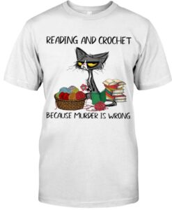 Black Cat Reading And Crochet Because Murder Is Wrong Shirt