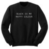 Black Is My Happy Colour Sweatshirt THD