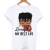 Black Queen living my best life T-shirt ZNF08