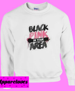 Blackpink In Your Area Sweatshirt