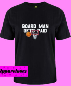 Board Man Gets Paid Toronto Basketball T Shirt