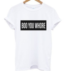 Boo you whore tee