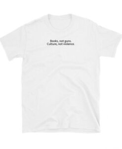 Books Not Guns Culture Not Violence T-Shirt