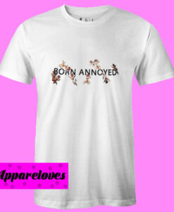 Born Annoyed T Shirt