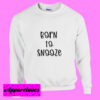 Born To Snooze Sweatshirt