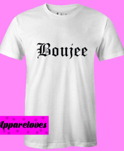 Boujee New T Shirt