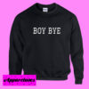 Boy Bye Sweatshirt