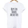 Boys In Books Are Better Shirt AY
