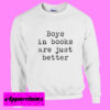 Boys In Books Are Just Better Sweatshirt