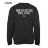 Break Necks Kill Egos Sweatshirt