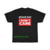 Breaking News I Don’t Care T-shirt THD