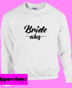 Bride Vibes Sweatshirt