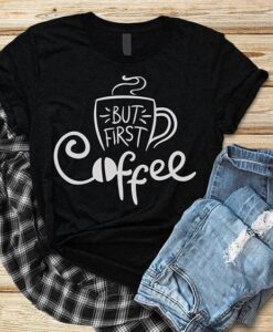 But First Coffee T Shirt ZNF08