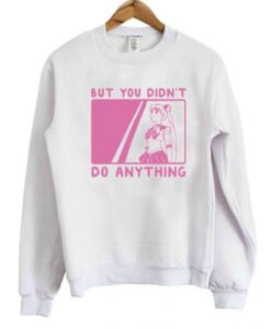 But You Didn’t Do Anything Sailor Moon Sweatshirt thd