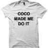 COCO MADE ME DO IT T-SHIRT COOL SHIRTS FUNNY SHIRTS GREAT GIFTS FOR TEENS BIRTHDAY GIFTS CHRISTMAS GIFTS