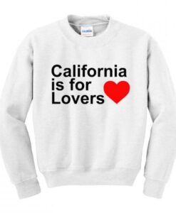 California Is For Lovers Sweatshirt KM