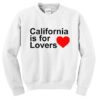 California Is For Lovers Sweatshirt ZNF08