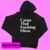 Carpe That Fucking Diem Hoodie pullover