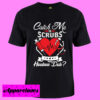 Catch Me In Scrubs Howbow Duh T Shirt