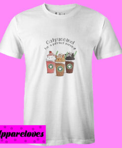 Catpuccino for a purrfect morning T Shirt