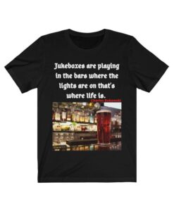 Charles Bukowski Bars Jukebox is where life is Tshirt