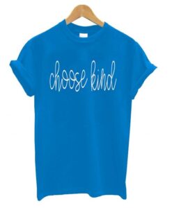 Choose Kind Blue T shirt ZNF08