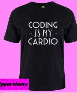 Coding Is My Cardio T Shirt