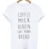 Coffee Milk Heroin Cat Food Bread Tshirt