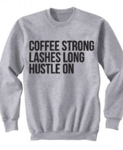 Coffee Strong Lashes Long Hustle On Sweatshirt KM