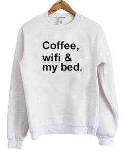 Coffee Wifi & My Bed Sweatshirt