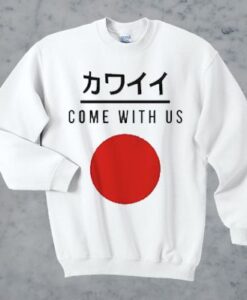 Come With Us Japanese Sweatshirt