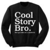 Cool Story Bro Now Go Make Me a Sandwich Sweatshirt