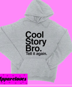 Cool Story Bro Tell it again Hoodie pullover