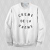 Creme de la creme Sweatshirt