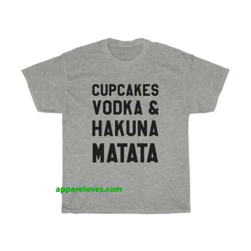 Cupcakes Vodka And Hakuna Matata T-shirt thd