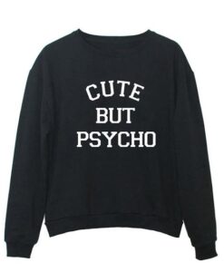 Cute But Psycho Sweatshirt ZNF08