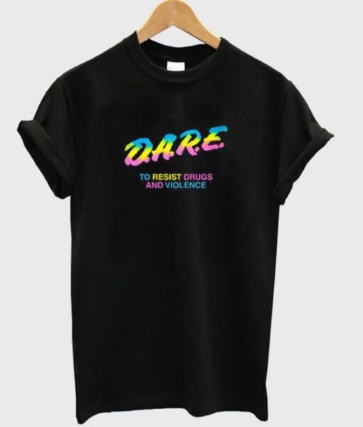 Dare To Resist Drugs And Violence Tee ZNF08