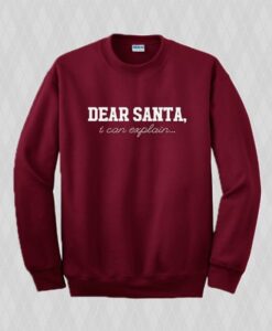 Dear Santa I Can Explain Sweatshirt