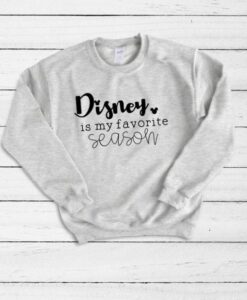 Disney Is My Favorite Season sweatshirt