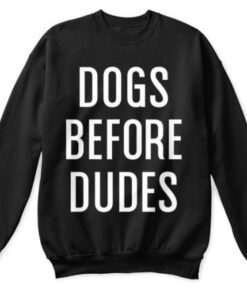 Dogs Before Dudes Sweatshirt