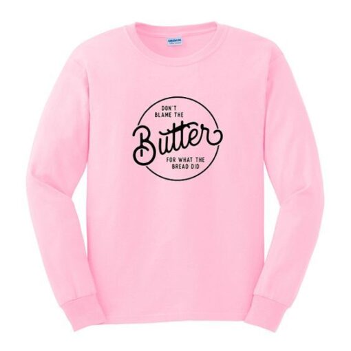 Dont Blame Butter Sweatshirt ZNF08