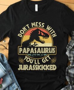 Don't Mess With Papasaurus You'll Get Jurasskicked Vintage Tshirt