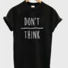 Don't Over Think t-shirt ZNF08