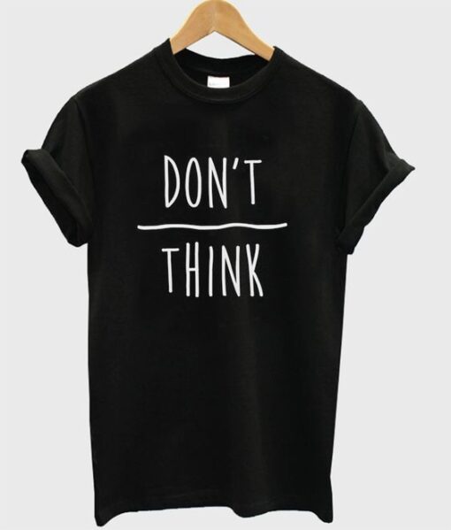 Don't Over Think t-shirt ZNF08