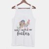 Don't Ruffle My Feathers Funny Quotes Tanktop ZNF08