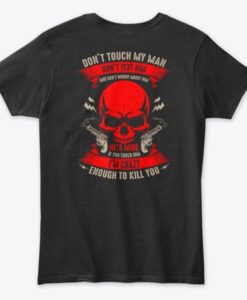 Don't Touch My Man Don't Text Him If You Touch Him I'm Crazy Enough To Kill You T-Shirt