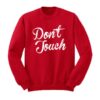 Don’t Touch Sweatshirt