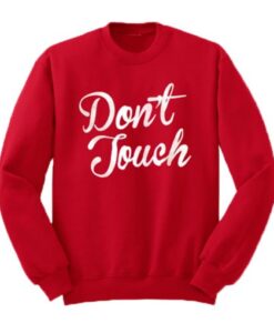 Don’t Touch Sweatshirt